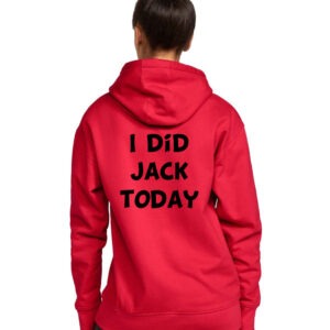 I Did Jack Today Hooded Sweatshirt