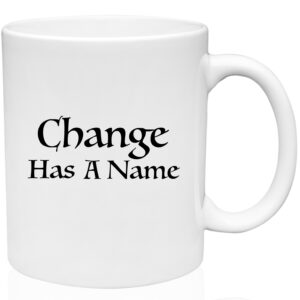 Change Has a Name Mug