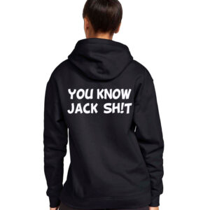 You Know Jack Sh!T Hooded Sweatshirt - Black, Medium