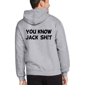 You Know Jack Sh!T Hooded Sweatshirt